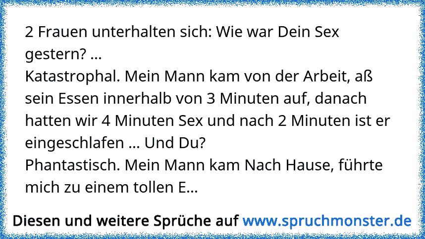 2 Frauen Unterhalten Sich Wie War Dein Sex Gestern Katastrophal Mein Mann Kam Von Der Arbeit Ass Sein Essen Inn Spruchmonster De