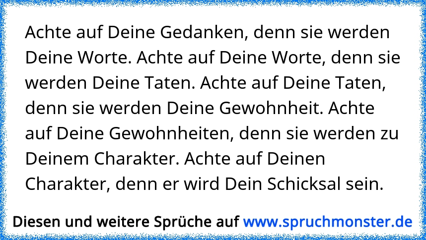 Achte Auf Deine Gedanken Denn Sie Werden Deine Worte Achte Auf Deine Worte Denn Sie Werden Deine Taten Achte Auf Dei Spruchmonster De