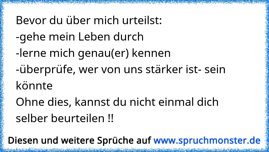 Spruch bevor du urteilen willst über mich oder mein leben