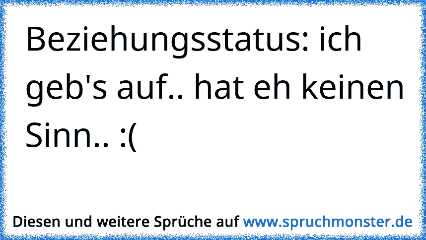 Beziehungsstatus ich geb's auf.. hat eh keinen Sinn