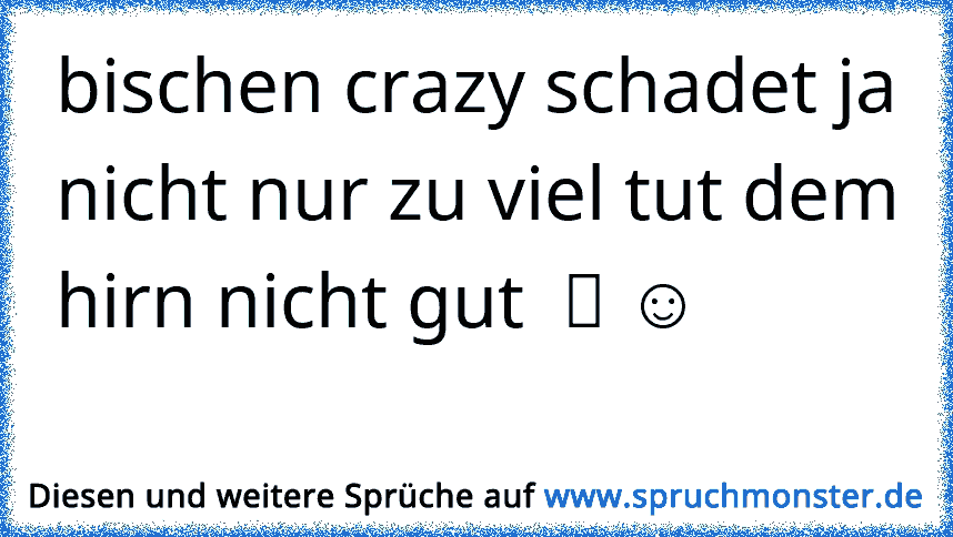 Ein bisschen BI schadet nie !! aber zu viel BI machts Ar...loch HI