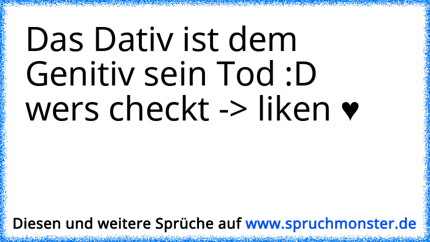 Das Dativ Ist Dem Genitiv Sein Tod :Dwers Checkt ->liken ♥ ...