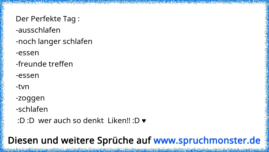 Der Perfekte Ausschlafen Noch Langer Schlafen Essen Freunde Treffen Essen Tvn Zoggen Schlafen D D Spruchmonster De