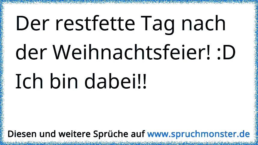 Der Restfette Nach Der Weihnachtsfeier D Ich Bin Dabei Spruchmonster De