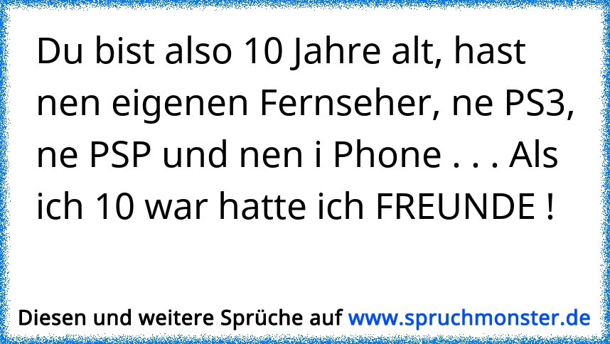 Du Bist Also 10 Jahre Alt Hast Nen Eigenen Fernseher Ne