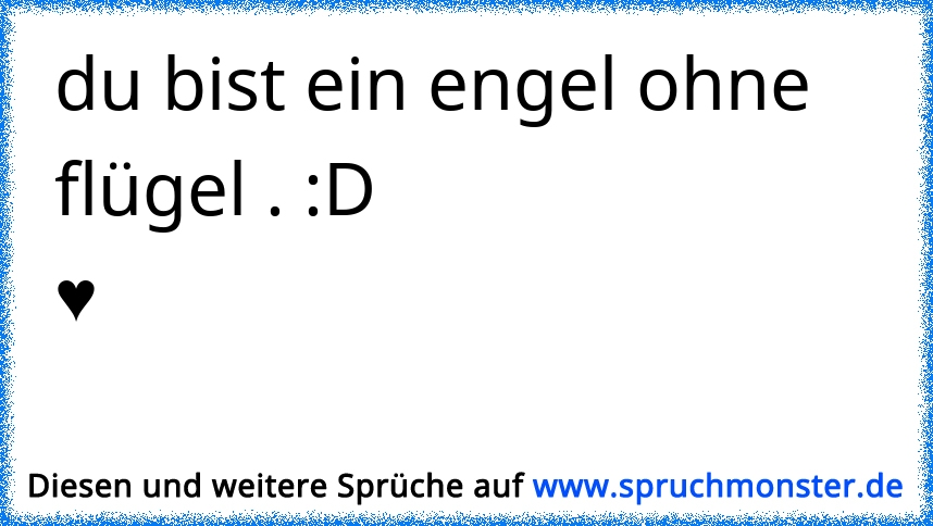 du bist ein engel ohne flügel . D♥ Spruchmonster.de