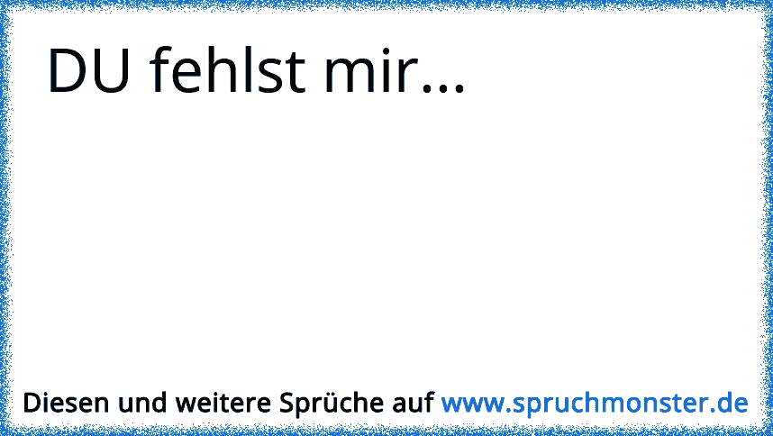 Mir fehlst schatz sprüche du Guten Morgen