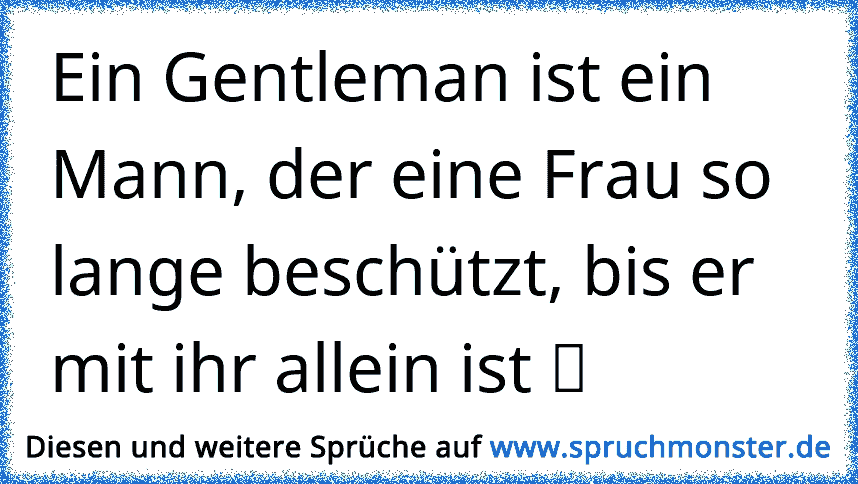 Beschützen mann sprüche frau Typisch Mann