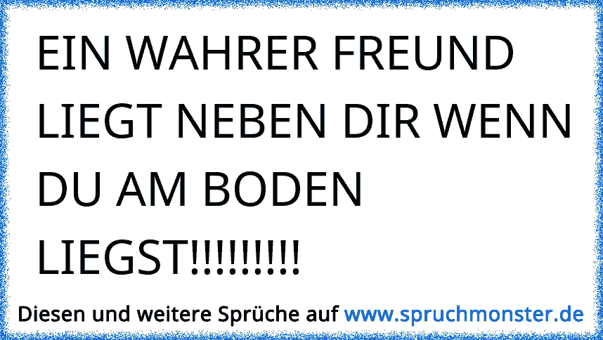 Wer wirklich zu dir hält merkst du erst, wenn du am Boden liegst. ♥