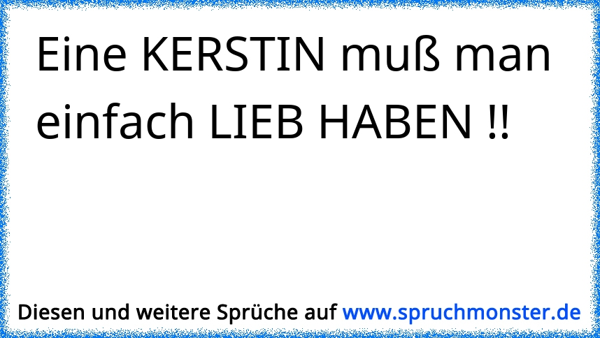 Eine Kerstin Muss Man Einfach Lieb Haben Spruchmonster De