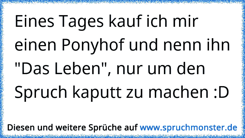 Eines Tages Kauf Ich Mir Einen Ponyhof Und Nenn Ihn Das