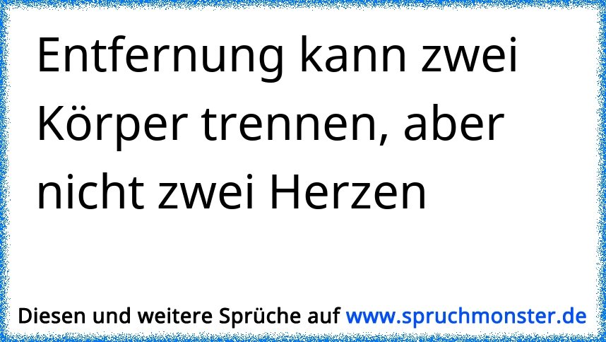 43+ Entfernung kann zwei koerper trennen aber nicht zwei herzen sprueche information