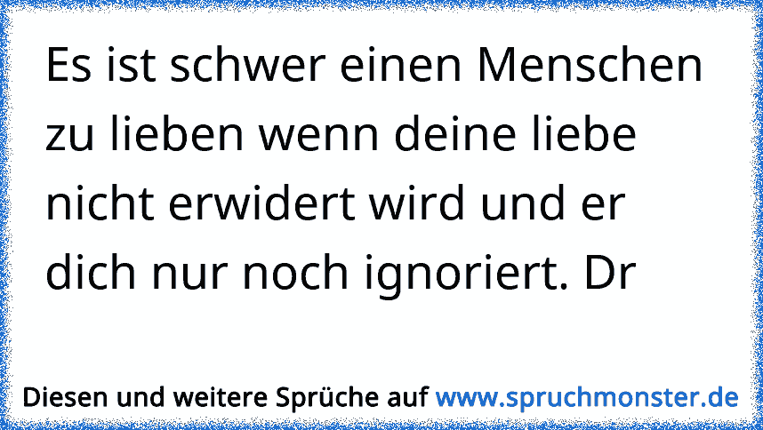 Es Ist Schwer Einen Menschen Zu Lieben Wenn Deine Liebe