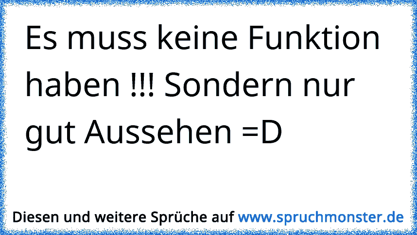 Aussehen ist nicht alles, Herz muss man haben. Spruchmonster.de