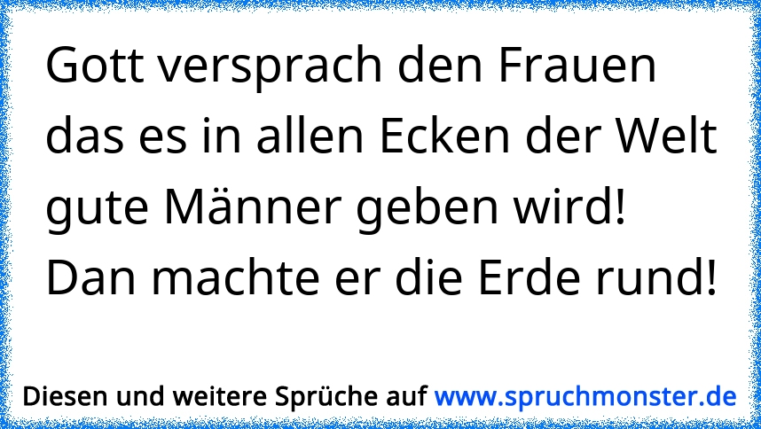 Gott Versprach Den Frauen Das Es In Allen Ecken Der Welt