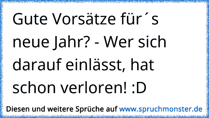 49+ Ich trinke auf gute freunde spruch , Gute Vorsätze für´s neue Jahr? Wer sich darauf einlässt, hat schon verloren! D Spruchmonster.de