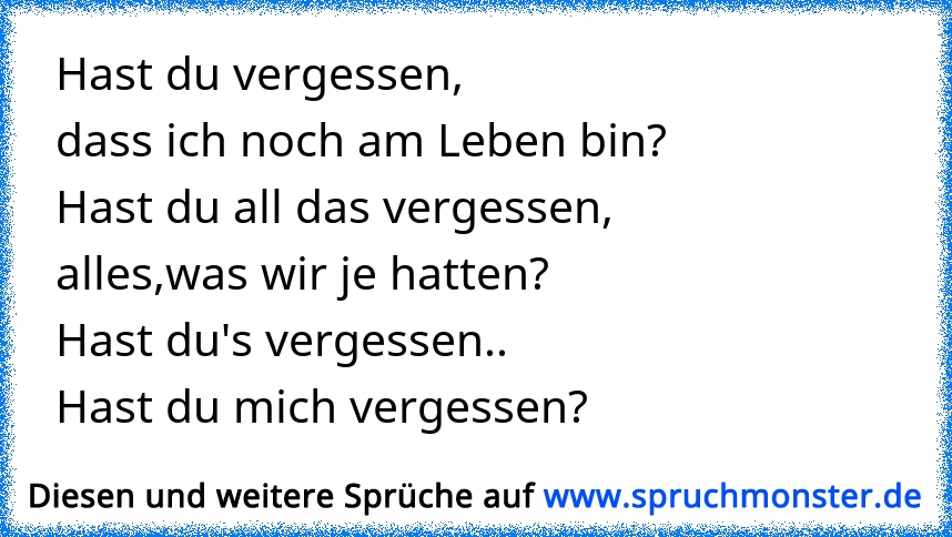 Ich hab schon mehr vergessen als du je gelernt hast Spruchmonster.de