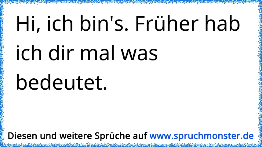 hi-ich-bin-s-fr-her-hab-ich-dir-mal-was-bedeutet-spruchmonster-de