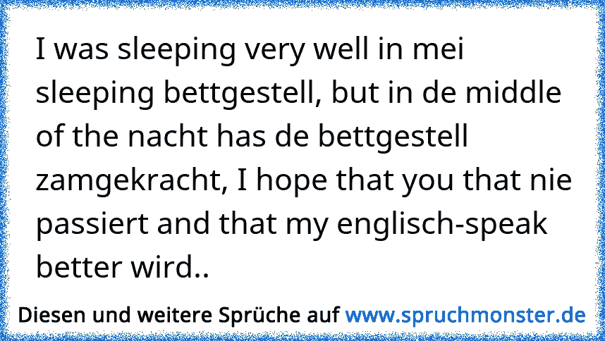 I Was Sleeping Very Well In Mei Sleeping Bettgestell But In De Middle Of The Nacht Has De Bettgestell Zamgekracht I Ho Spruchmonster De