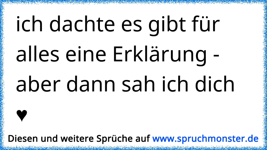 30++ Als ich dich das erste mal sah sprueche , ich dachte es gibt für alles eine Erklärung aber dann sah ich dich ♥ Spruchmonster.de