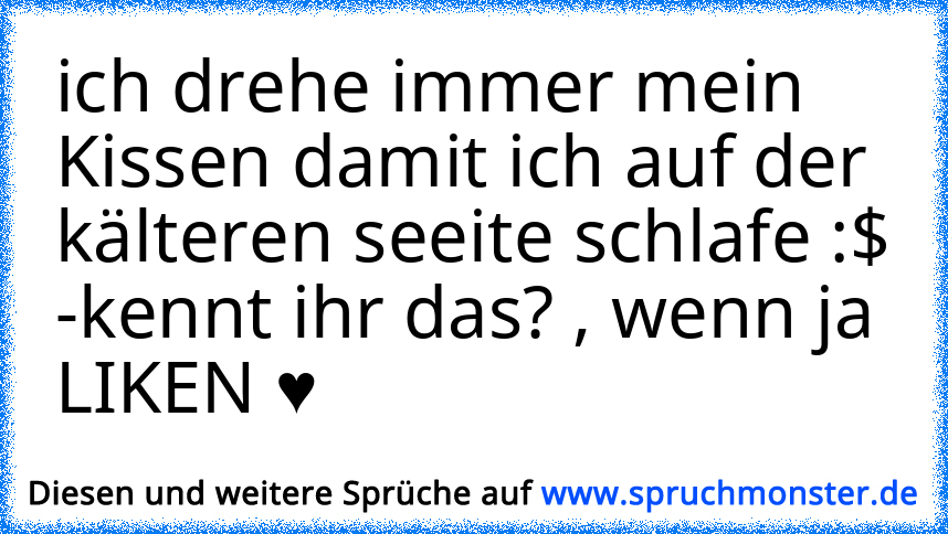 Ich Drehe Immer Mein Kissen Damit Ich Auf Der Kälteren Seeite Schlafe ...