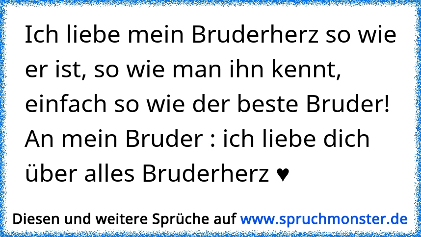 Ich Liebe Mein Bruderherz So Wie Er Ist, So Wie Man Ihn Kennt, Einfach ...