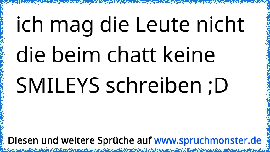 49+ Menschen ohne rueckgrat sprueche , ich mag die Leute nicht die beim chatt keine SMILEYS schreiben ;D Spruchmonster.de