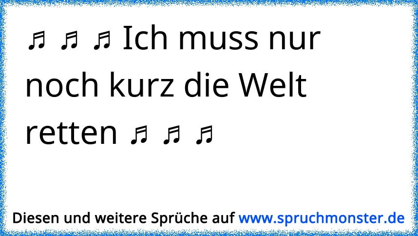 Wenn Jemand Was Von Dir Will... Musst Du Einfach Sagen " Ich Muss Nur ...