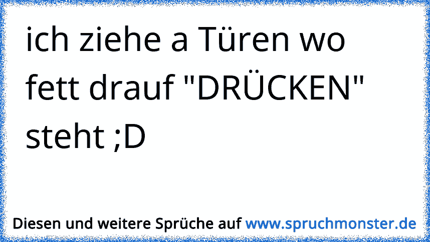 Ich Ziehe A Türen Wo Fett Drauf DrÜcken Steht D Spruchmonster De