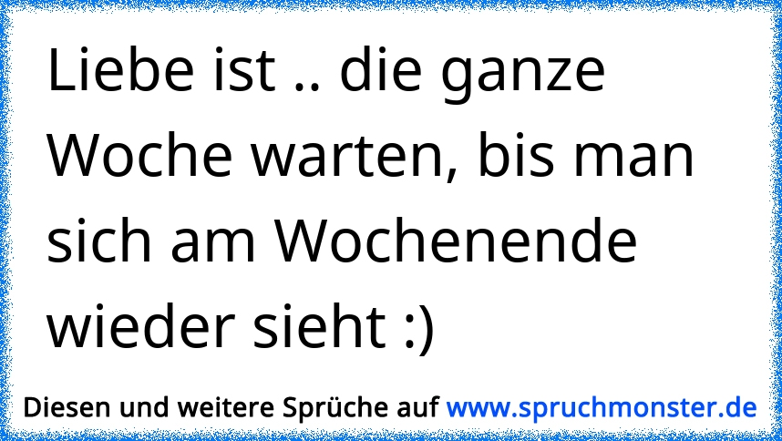 Liebe Ist Die Ganze Woche Warten Bis Man Sich Am