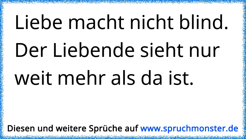 wer BLIND vor ENTTÄUSCHUNG ist sieht OFT nicht, das MISSVERSTÄNDNISSE