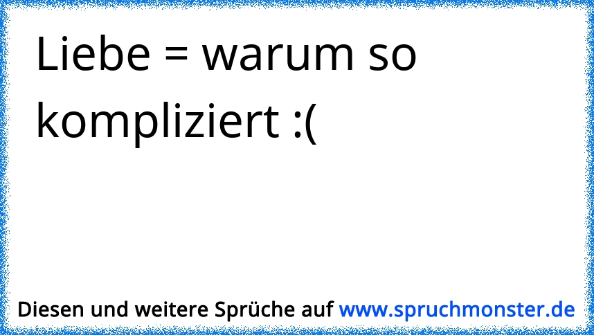 38++ Warum ist das leben so kompliziert sprueche info