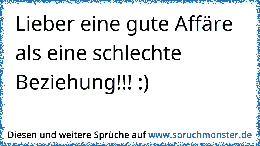 Besser Eine Gute Affare Als Eine Schlechte Beziehung Spruchmonster De