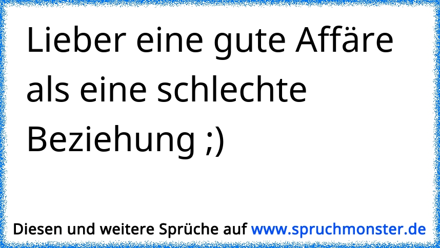 Lieber Eine Gute Affare Als Eine Schlechte Beziehung Spruchmonster De