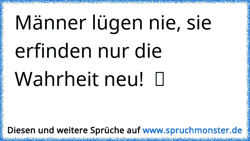 Manner Lugen Nie Sie Erfinden Nur Die Wahrheit Neu Ã