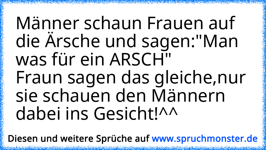 Männer Schaun Frauen Auf Die Ärsche Und Sagenman Was Für Ein Arsch Fraun Sagen Das Gleiche 