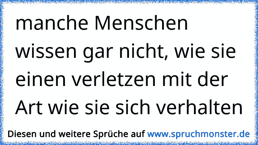 Andere menschen sprüche die verletzen Finde Sprüche