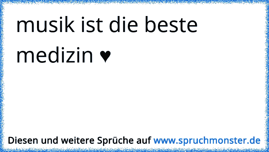 DU bist die beste Medizin für mich =) Spruchmonster.de