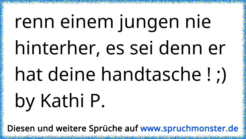 Laufe Niemals einem Jungen hinterher, es sei denn, er hat deine Tasche