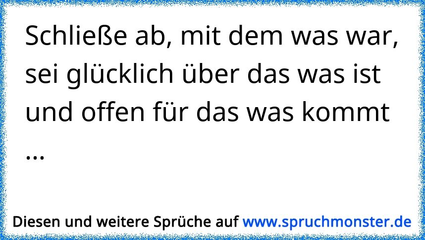 Schließe Ab Mit Dem Was Warsei Glücklich über Das Was Istund Offen