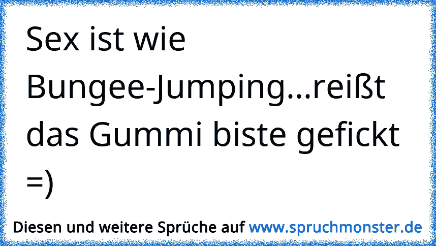 Was Hat Sex Mit Bunjie Jumping Zu Tun Xdwen Der Gummi Reist Biste Gefickt D Spruchmonsterde 