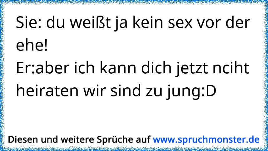 A Ich hab drüber nachgedacht, ich will dich heiraten ♥B Wer sind