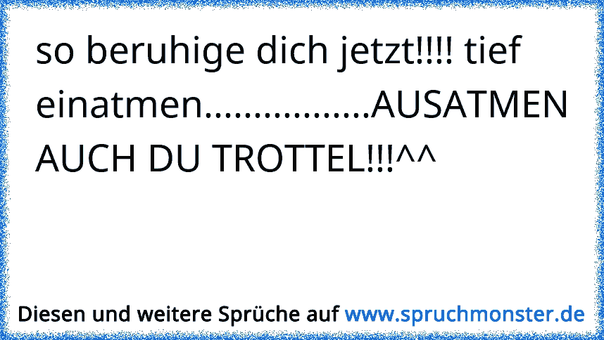 Beruhige Dich Halt Spruchmonsterde 