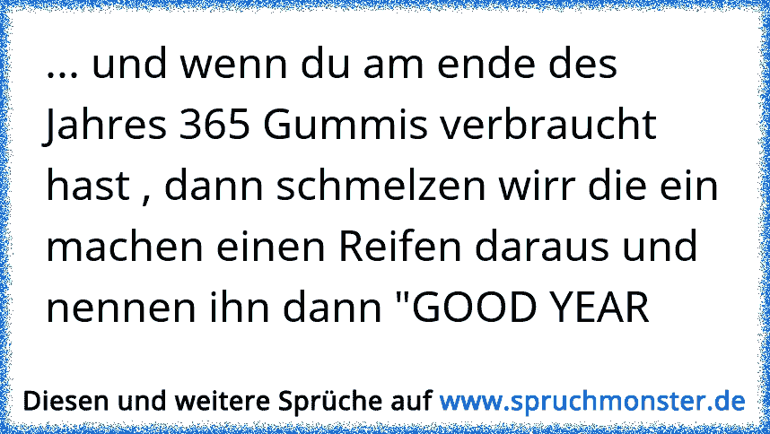 und wenn Boris am ende des Jahres 365 Gummis verbraucht hast , dann