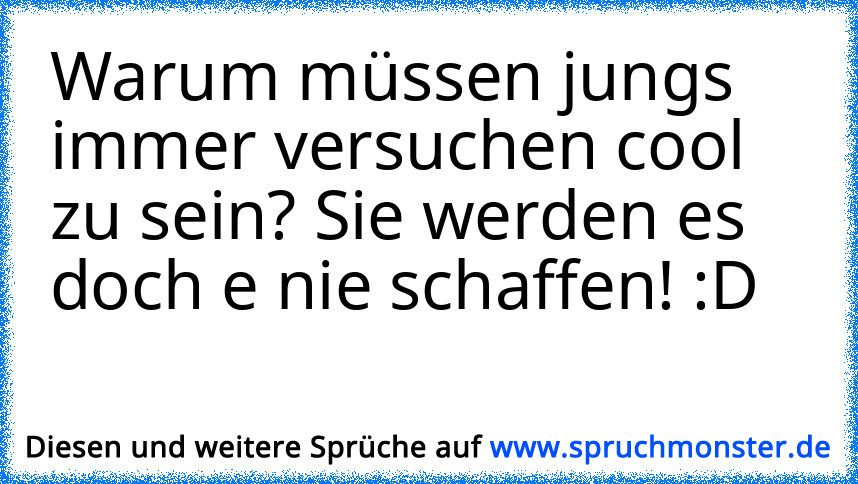 Warum Müssen Jungs Immer Solche Arschlöcher Werden Spruchmonsterde