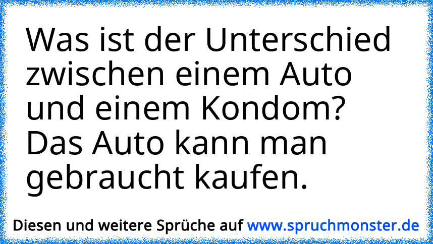 Was Ist Der Unterschied Zwischen Einem Auto Und Einem Kondomdas Auto Kann Man Gebraucht Kaufen 