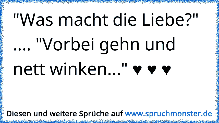 Was Macht Die Liebe Vorbei Gehn Und Nett Winken