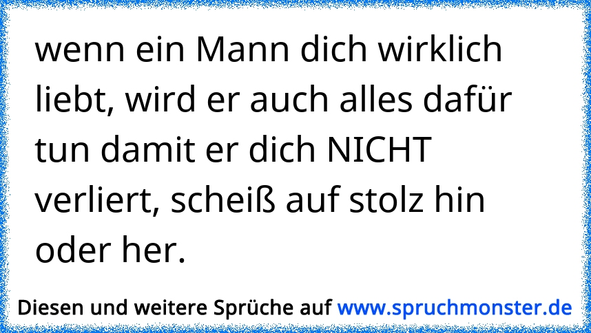 wenn ein Mann dich wirklich liebt, wird er auch alles dafür tun damit