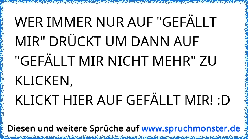 Mir Gefälltdas Dir Gefälltwas Mir Gefällt♥ Spruchmonsterde 