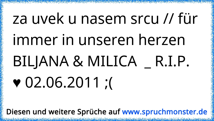 za uvek u nasem srcu // für immer in unseren herzen BILJANA & MILICA